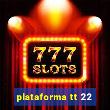 plataforma tt 22